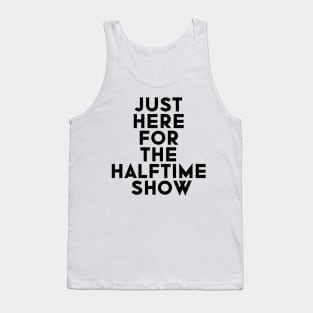 Just Here For The Halftime Show Tank Top